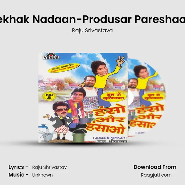 Lekhak Nadaan-Produsar Pareshaan - Raju Srivastava mp3 song