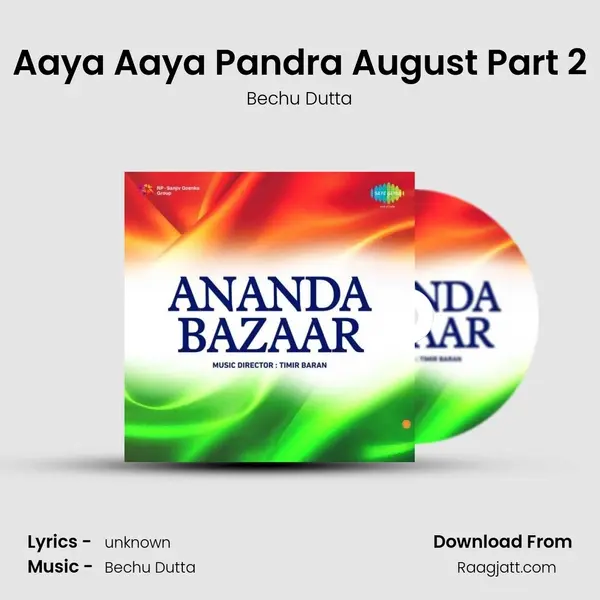 Aaya Aaya Pandra August Part 2 - Bechu Dutta album cover 