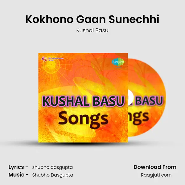 Kokhono Gaan Sunechhi - Kushal Basu album cover 