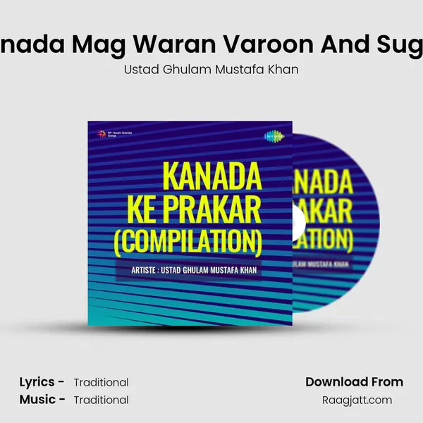 Raga - Nayaki Kanada Mag Waran Varoon And Sughar Banra Khayal - Ustad Ghulam Mustafa Khan album cover 