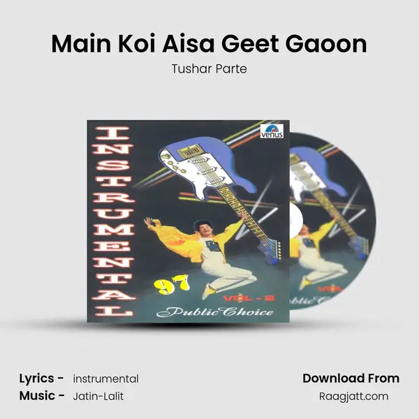 Main Koi Aisa Geet Gaoon mp3 song