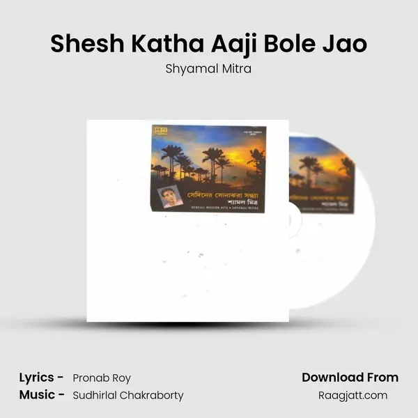 Shesh Katha Aaji Bole Jao - Shyamal Mitra album cover 