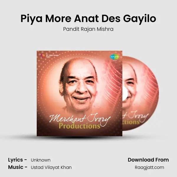 Piya More Anat Des Gayilo - Pandit Rajan Mishra album cover 