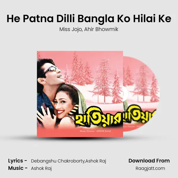 He Patna Dilli Bangla Ko Hilai Ke mp3 song