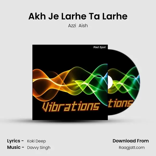 Akh Je Larhe Ta Larhe mp3 song