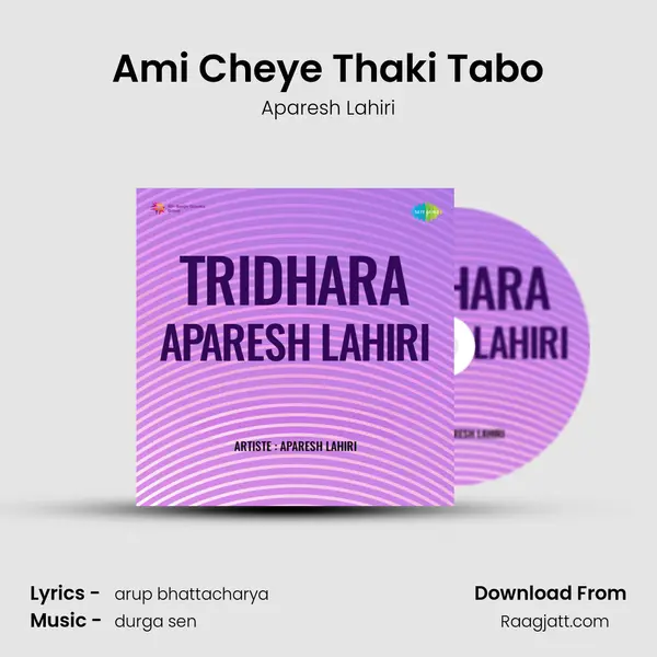 Ami Cheye Thaki Tabo mp3 song