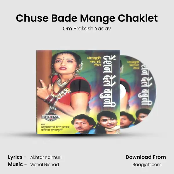 Chuse Bade Mange Chaklet - Om Prakash Yadav album cover 