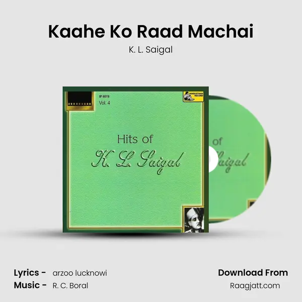 Kaahe Ko Raad Machai - K. L. Saigal mp3 song