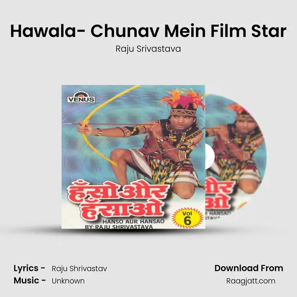 Hawala- Chunav Mein Film Star - Raju Srivastava mp3 song