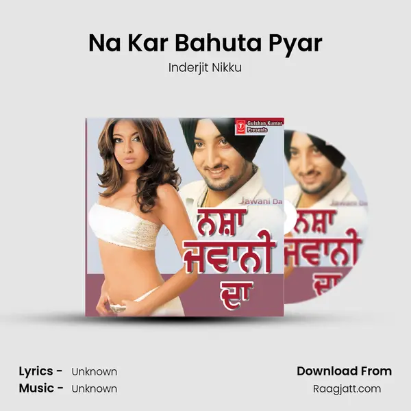 Na Kar Bahuta Pyar - Inderjit Nikku mp3 song