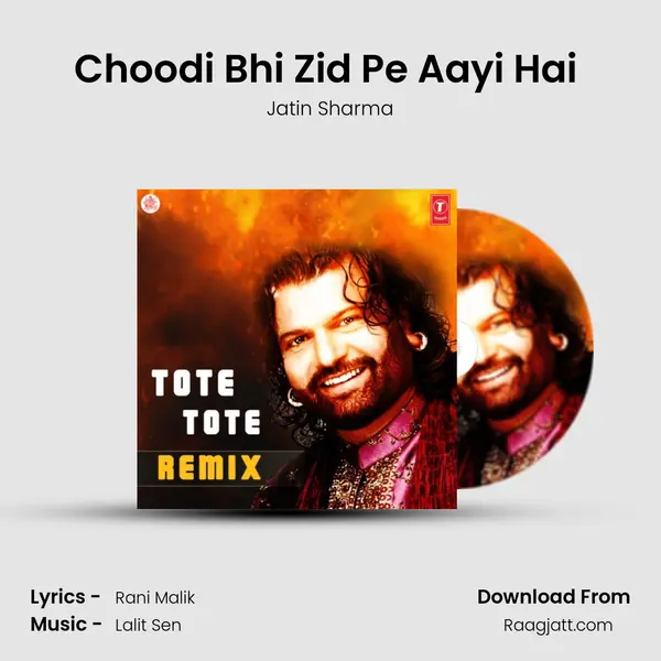 Choodi Bhi Zid Pe Aayi Hai (Remix) - Jatin Sharma album cover 