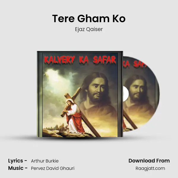 Tere Gham Ko - Ejaz Qaiser mp3 song