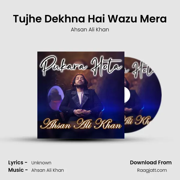 Tujhe Dekhna Hai Wazu Mera - Ahsan Ali Khan album cover 