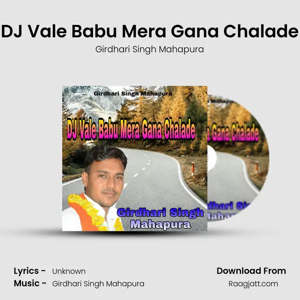 DJ Vale Babu Mera Gana Chalade - Girdhari Singh Mahapura album cover 