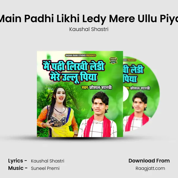 Main Padhi Likhi Ledy Mere Ullu Piya - Kaushal Shastri album cover 