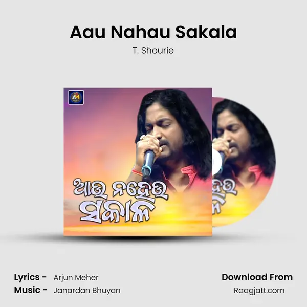 Aau Nahau Sakala - T. Shourie mp3 song