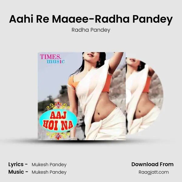 Aahi Re Maaee-Radha Pandey mp3 song