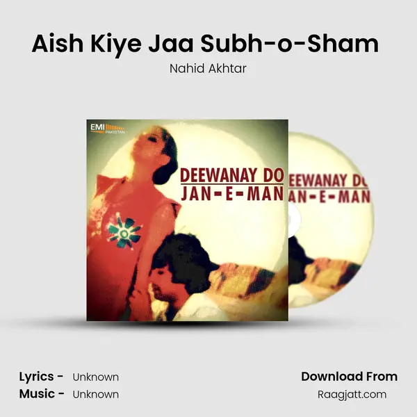 Aish Kiye Jaa Subh-o-Sham (from 