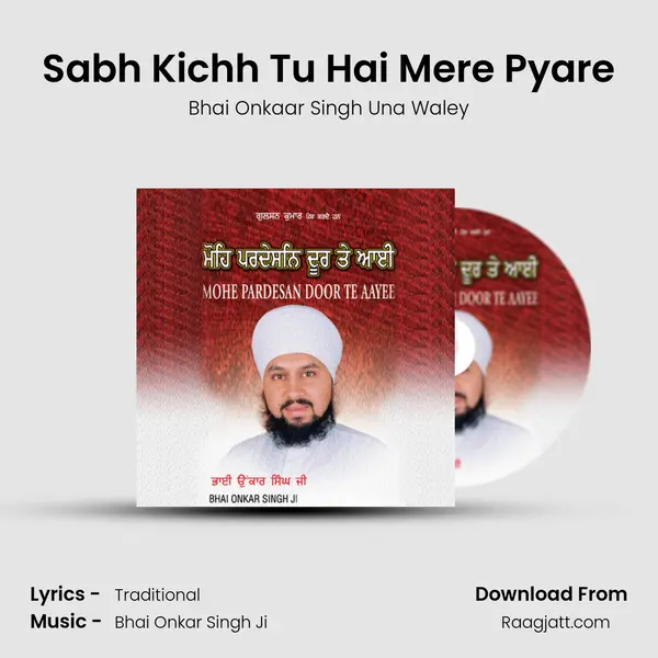 Sabh Kichh Tu Hai Mere Pyare - Bhai Onkaar Singh Una Waley album cover 