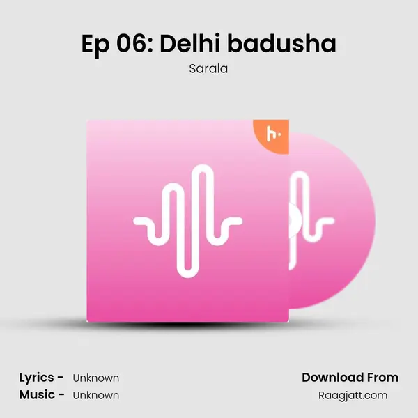 Ep 06: Delhi badusha - Sarala album cover 