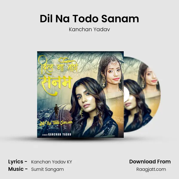 Dil Na Todo Sanam - Kanchan Yadav album cover 