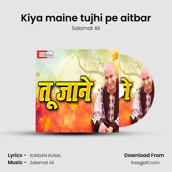 Kiya maine tujhi pe aitbar - Salamat Ali album cover 