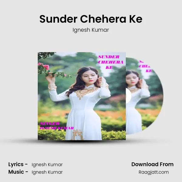 Sunder Chehera Ke - Ignesh Kumar mp3 song