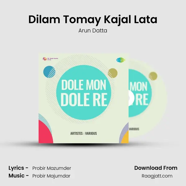 Dilam Tomay Kajal Lata - Arun Datta mp3 song