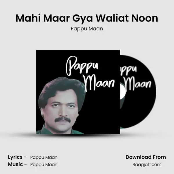 Mahi Maar Gya Waliat Noon - Pappu Maan album cover 