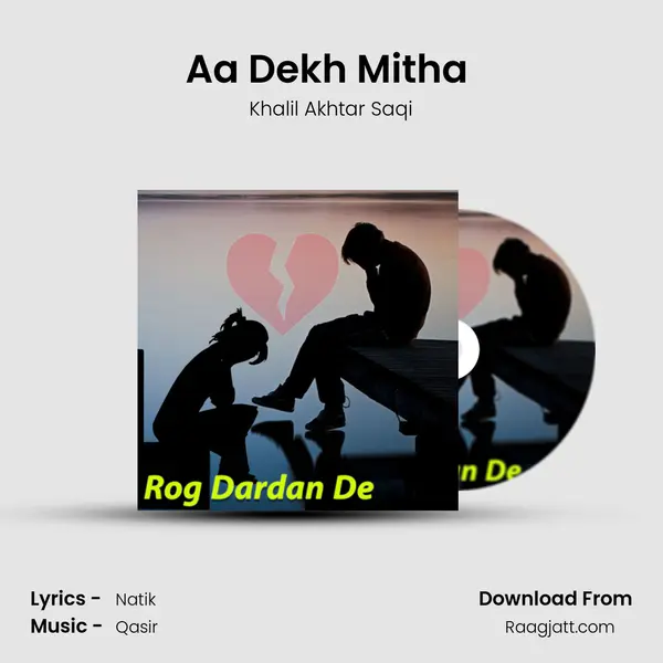 Aa Dekh Mitha (Dohre Hi Dohre) - Khalil Akhtar Saqi mp3 song