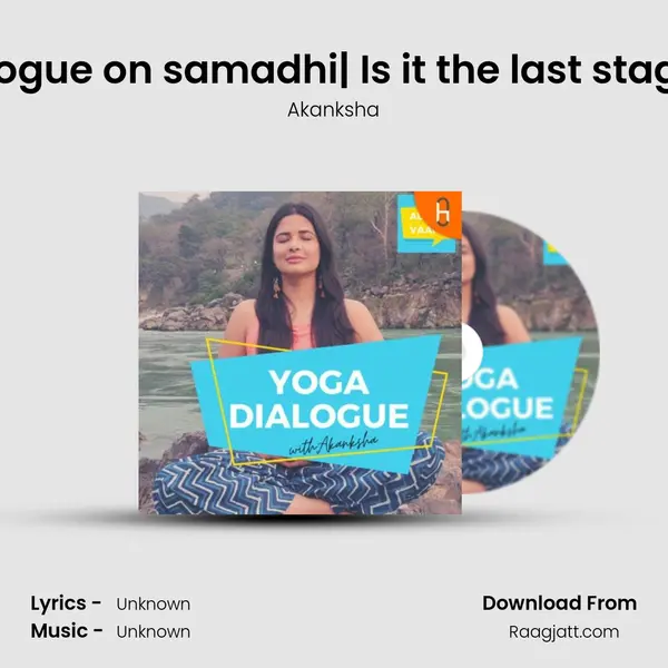 Yoga Dialogue on samadhi| Is it the last stage of yoga mp3 song