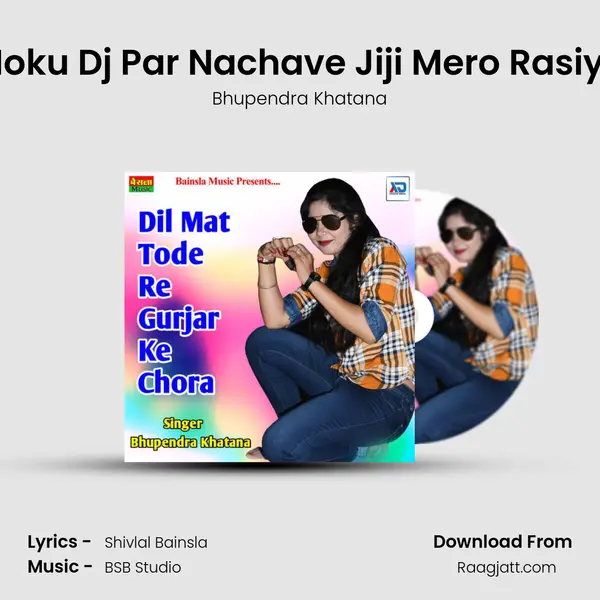 Moku Dj Par Nachave Jiji Mero Rasiya mp3 song