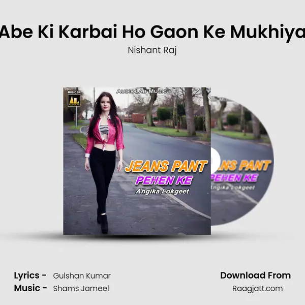 Abe Ki Karbai Ho Gaon Ke Mukhiya mp3 song