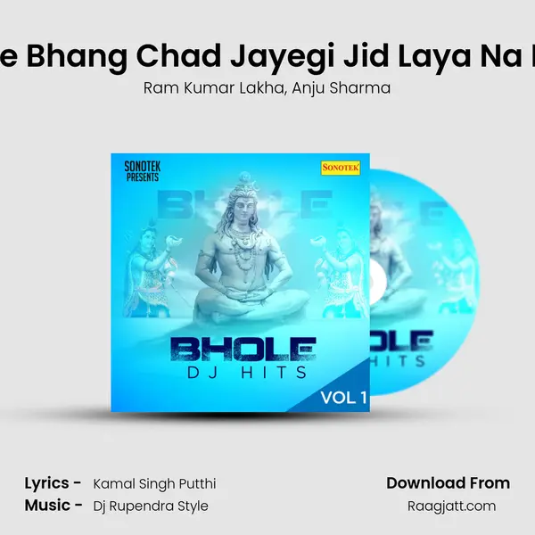 Bhole Bhang Chad Jayegi Jid Laya Na Karo mp3 song