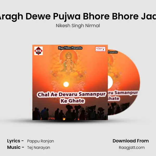 Aragh Dewe Pujwa Bhore Bhore Jaai - Nikesh Singh Nirmal album cover 