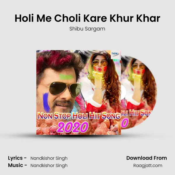 Holi Me Choli Kare Khur Khar mp3 song