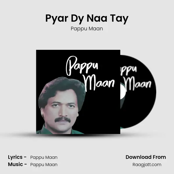 Pyar Dy Naa Tay - Pappu Maan album cover 