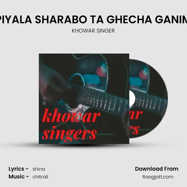 PIYALA SHARABO TA GHECHA GANIM - KHOWAR SINGER album cover 