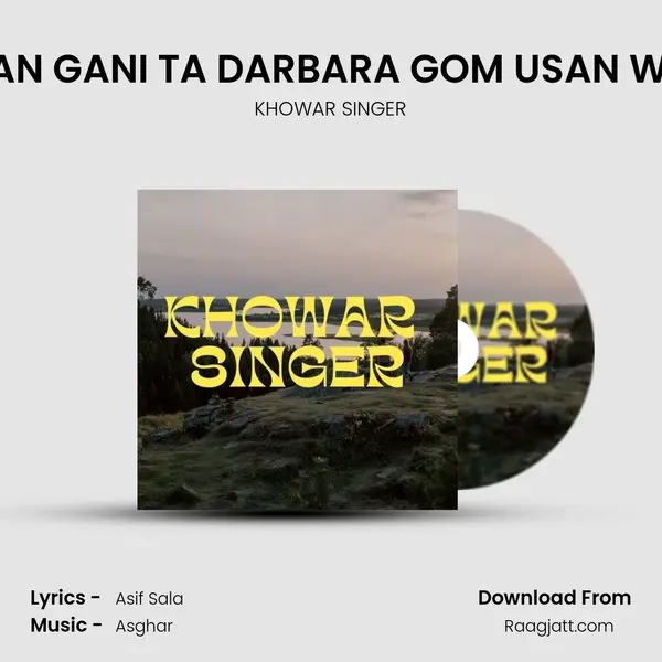 AWA E ARMAN GANI TA DARBARA GOM USAN WALI SUROOR - KHOWAR SINGER album cover 