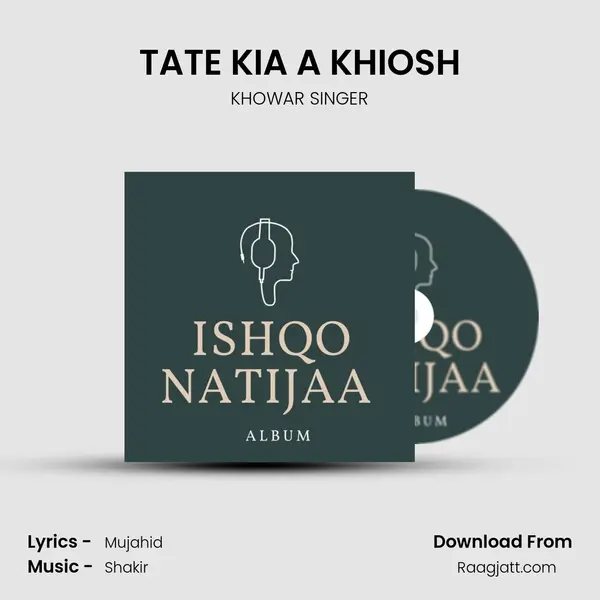 TATE KIA A KHIOSH - KHOWAR SINGER album cover 