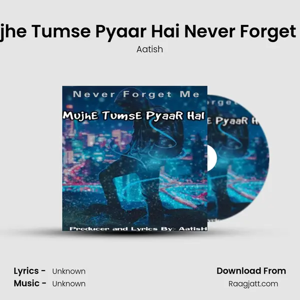 Mujhe Tumse Pyaar Hai Never Forget Me - Aatish album cover 