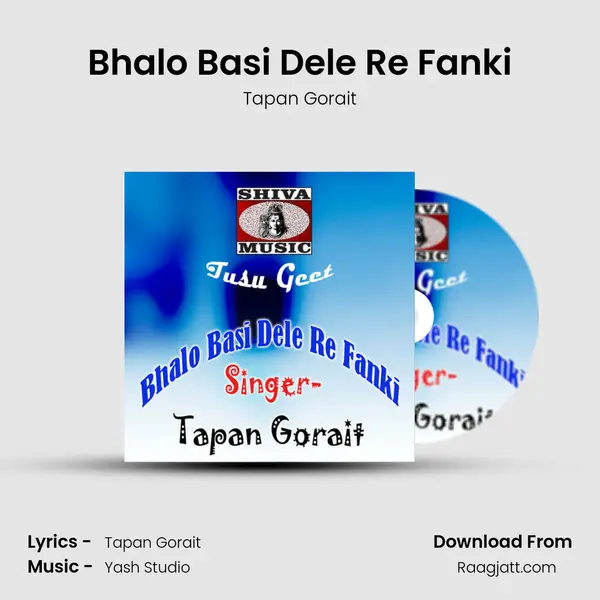 Bhalo Basi Dele Re Fanki - Tapan Gorait mp3 song