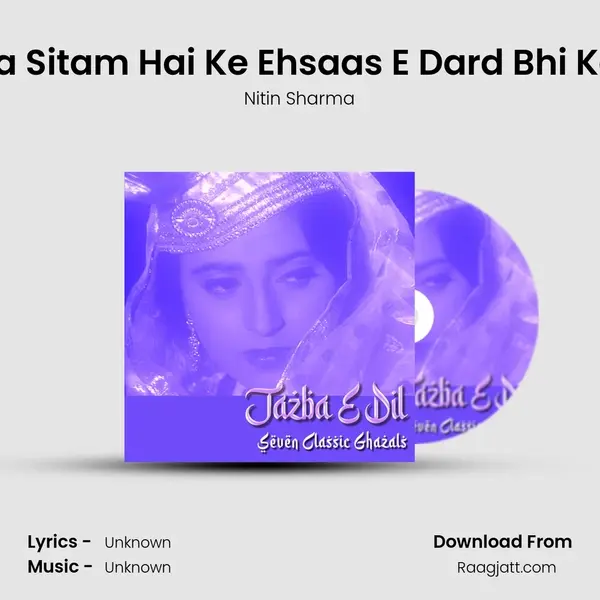 Yeh Kya Sitam Hai Ke Ehsaas E Dard Bhi Kam Hai - Nitin Sharma album cover 