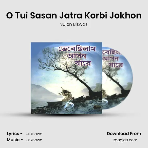 O Tui Sasan Jatra Korbi Jokhon mp3 song