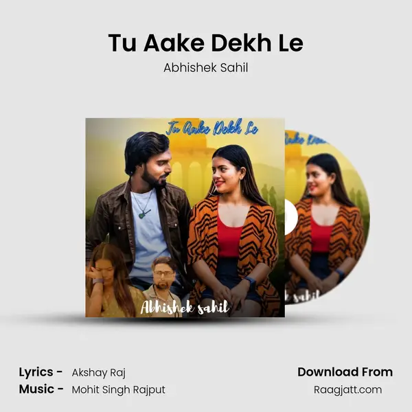 Tu Aake Dekh Le - Abhishek Sahil album cover 