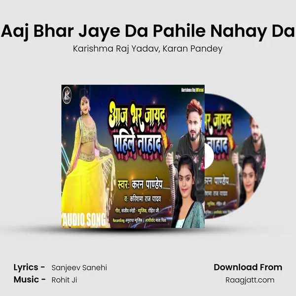 Aaj Bhar Jaye Da Pahile Nahay Da - Karishma Raj Yadav album cover 