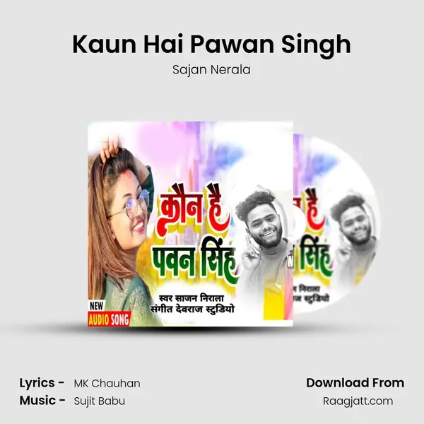 Kaun Hai Pawan Singh - Sajan Nerala album cover 