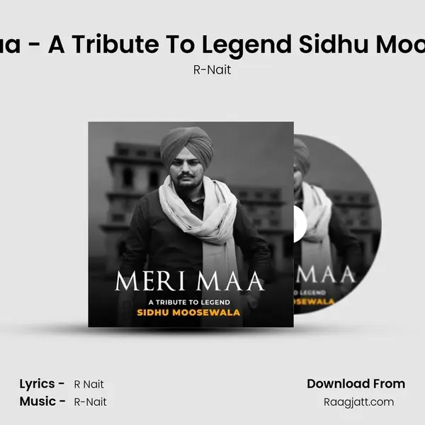 Meri Maa - A Tribute To Legend Sidhu Moosewala - R-Nait album cover 