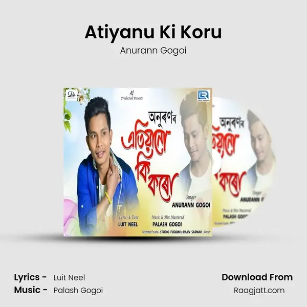 Atiyanu Ki Koru - Anurann Gogoi mp3 song