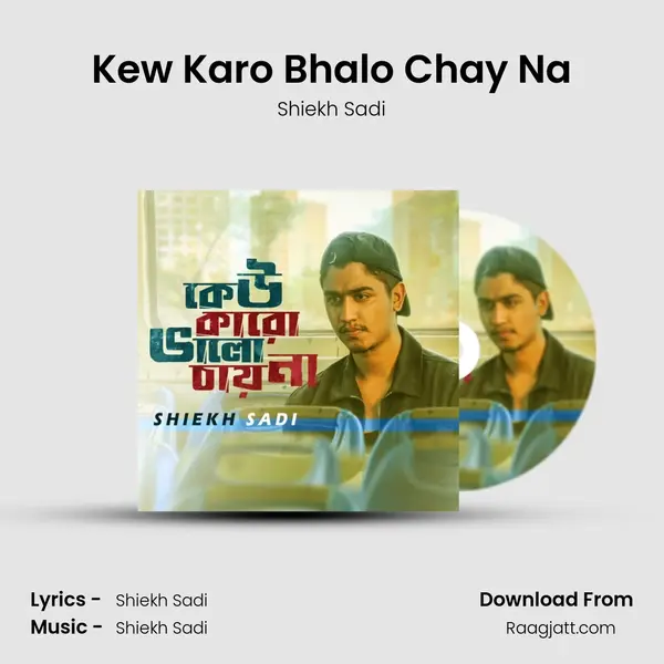 Kew Karo Bhalo Chay Na mp3 song